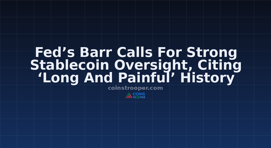 Fed’s Barr Calls For Strong Stablecoin Oversight, Citing ‘Long And Painful’ History