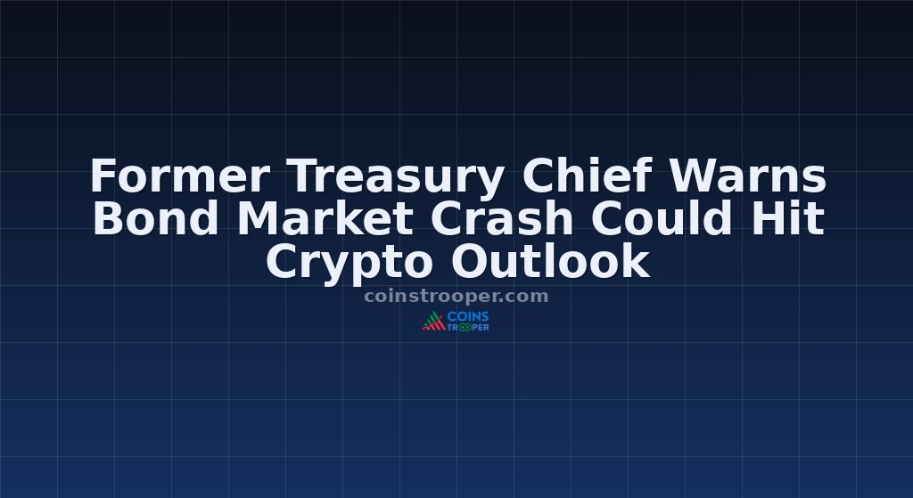 Former Treasury Chief Warns Bond Market Crash Could Hit Crypto Outlook