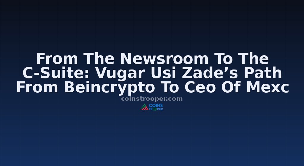From The Newsroom To The C-Suite: Vugar Usi Zade’s Path From Beincrypto To Ceo Of Mexc