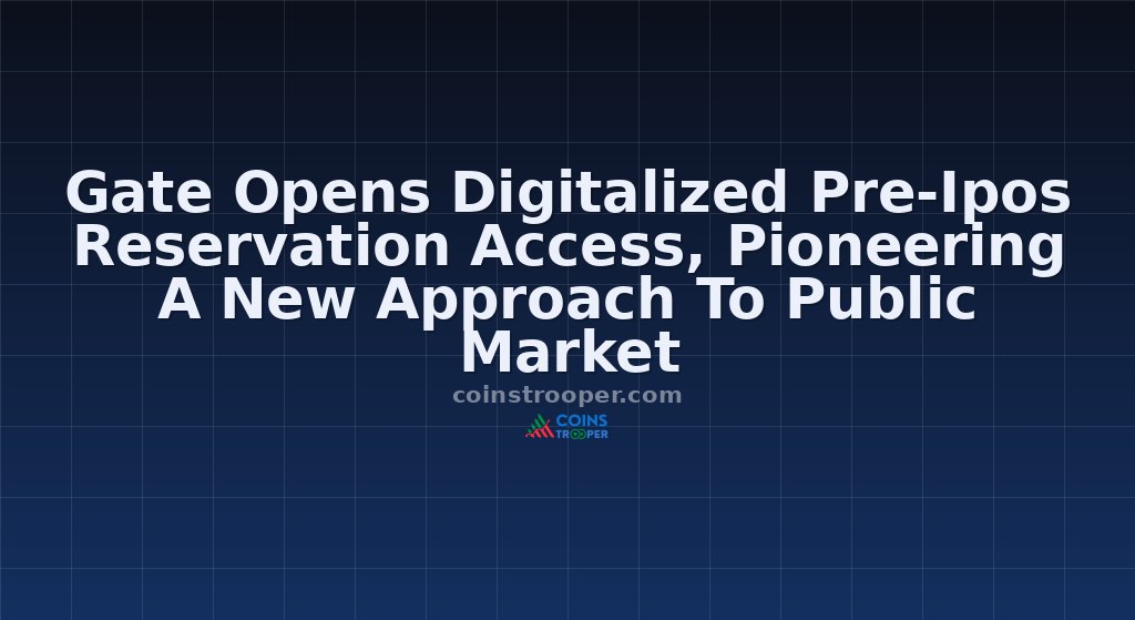 Gate Opens Digitalized Pre-Ipos Reservation Access, Pioneering A New Approach To Public Market
