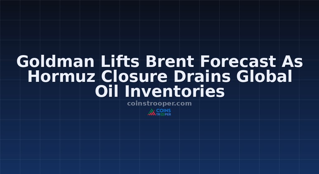 Goldman Lifts Brent Forecast As Hormuz Closure Drains Global Oil Inventories