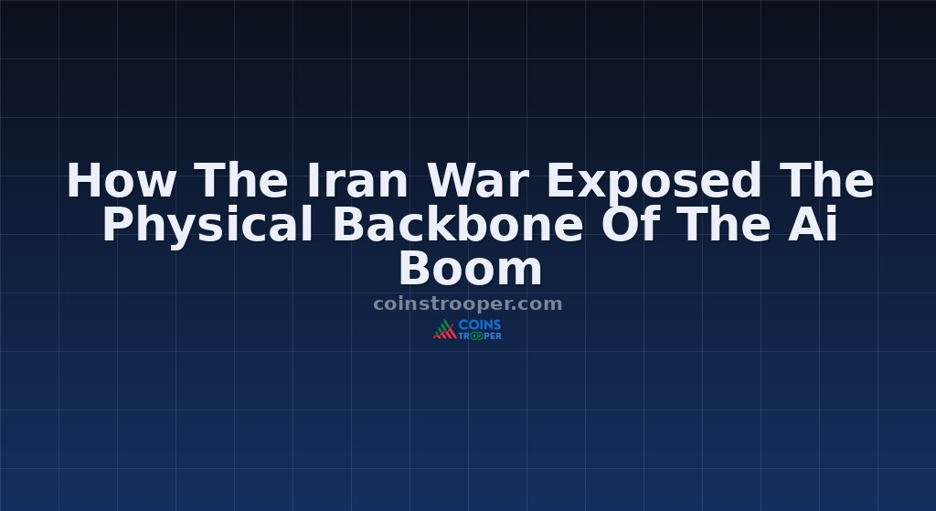 How The Iran War Exposed The Physical Backbone Of The Ai Boom