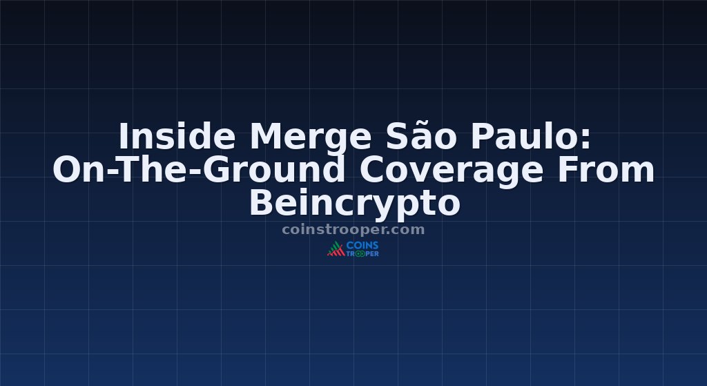 Inside Merge São Paulo: On-The-Ground Coverage From Beincrypto
