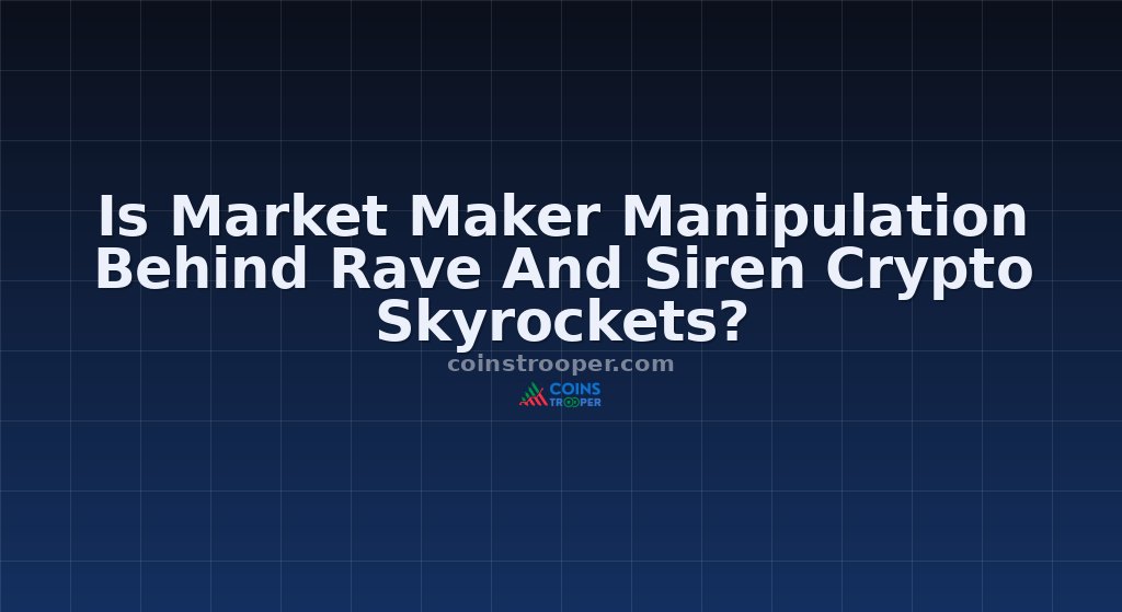 Is Market Maker Manipulation Behind Rave And Siren Crypto Skyrockets?