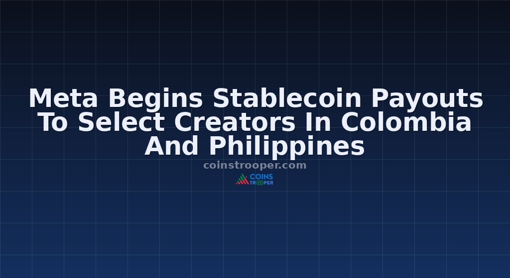 Meta Begins Stablecoin Payouts To Select Creators In Colombia And Philippines