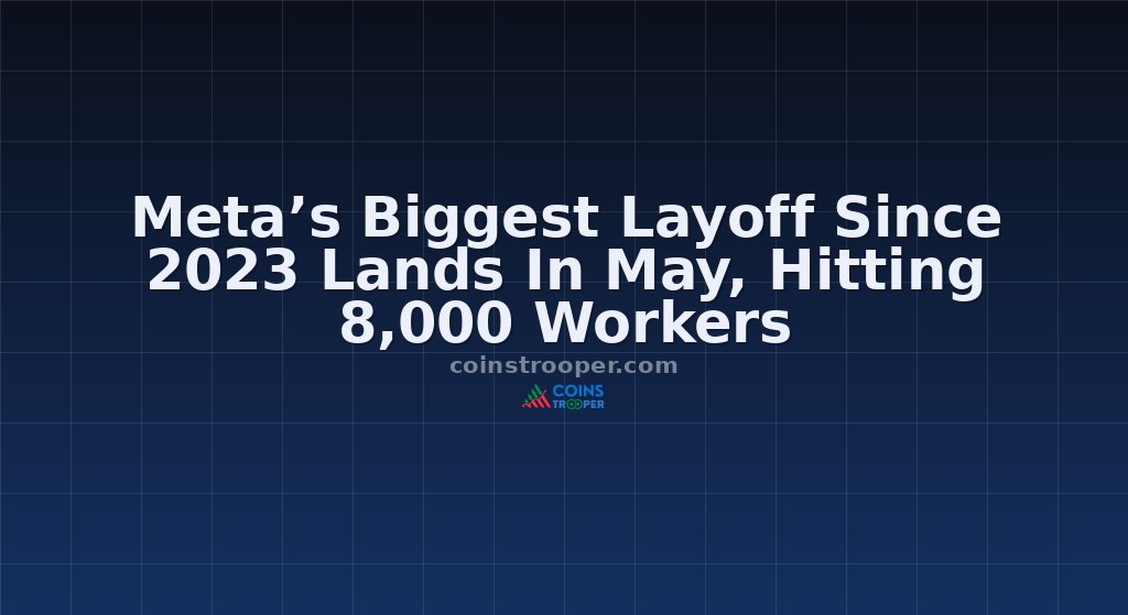 Meta’s Biggest Layoff Since 2023 Lands In May, Hitting 8,000 Workers