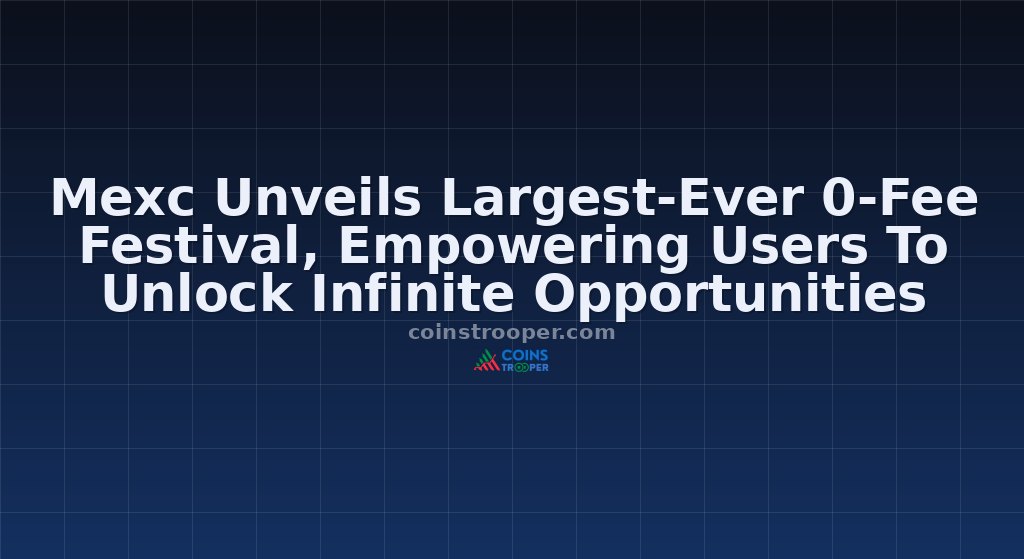 Mexc Unveils Largest-Ever 0-Fee Festival, Empowering Users To Unlock Infinite Opportunities