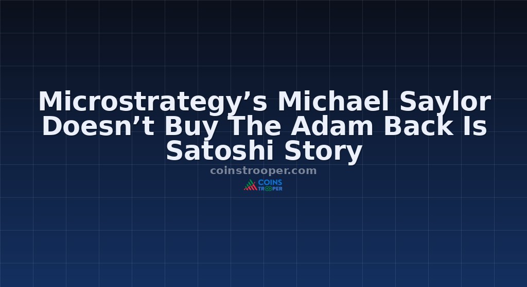 Microstrategy’s Michael Saylor Doesn’t Buy The Adam Back Is Satoshi Story