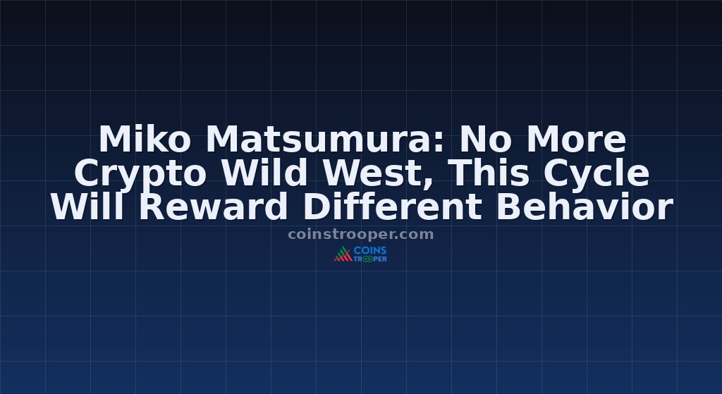 Miko Matsumura: No More Crypto Wild West, This Cycle Will Reward Different Behavior