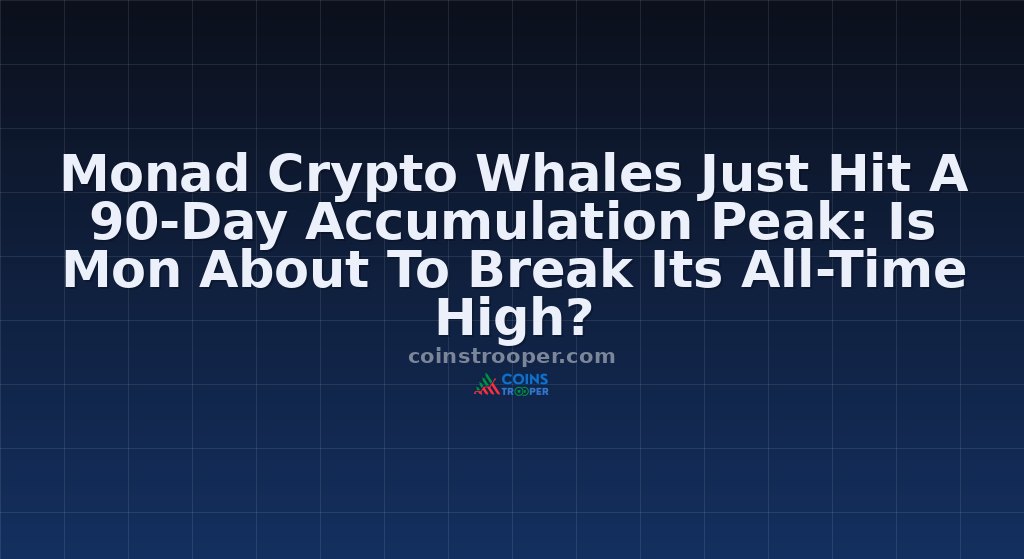 Monad Crypto Whales Just Hit A 90-Day Accumulation Peak: Is Mon About To Break Its All-Time High?