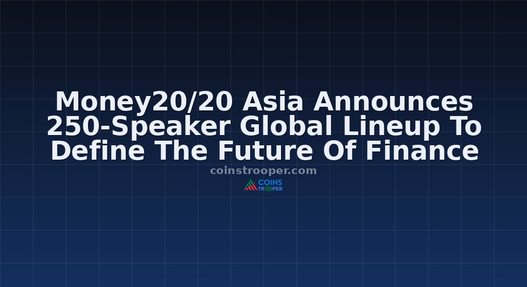 Money20/20 Asia Announces 250-Speaker Global Lineup To Define The Future Of Finance
