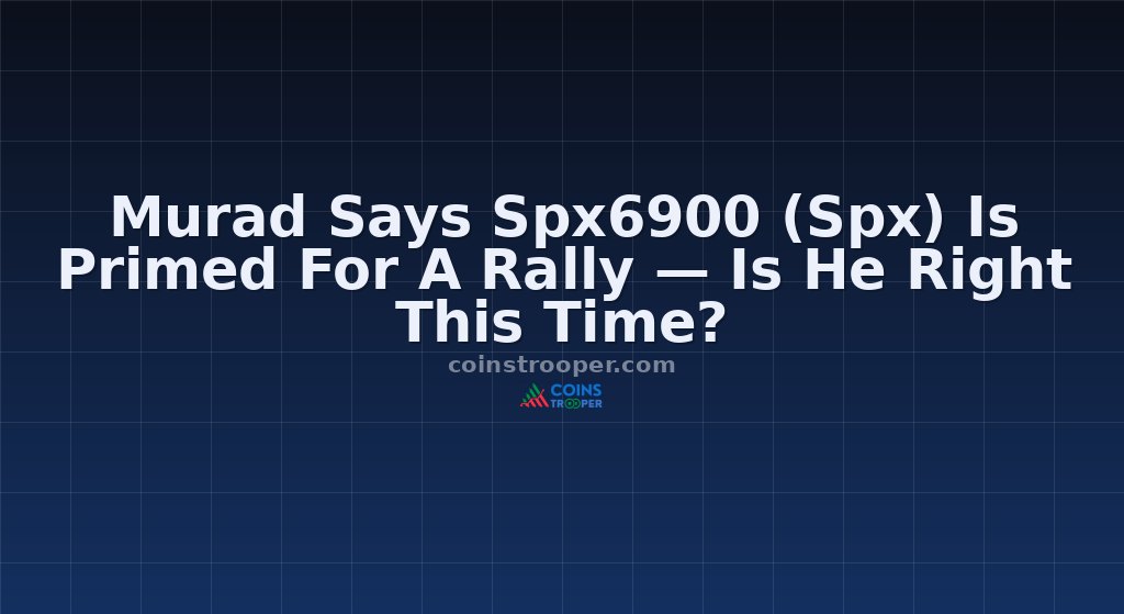 Murad Says Spx6900 (Spx) Is Primed For A Rally — Is He Right This Time?