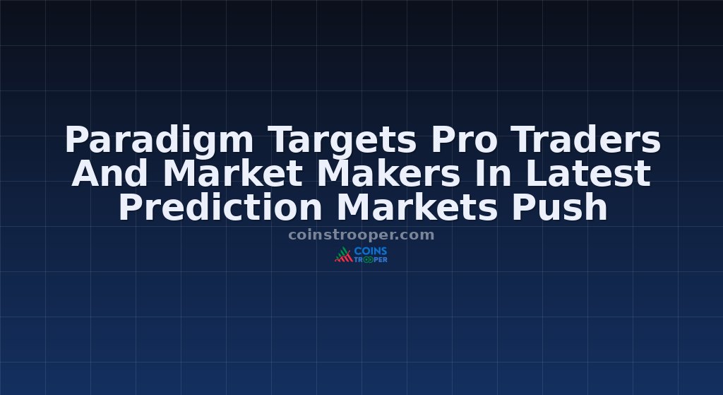 Paradigm Targets Pro Traders And Market Makers In Latest Prediction Markets Push