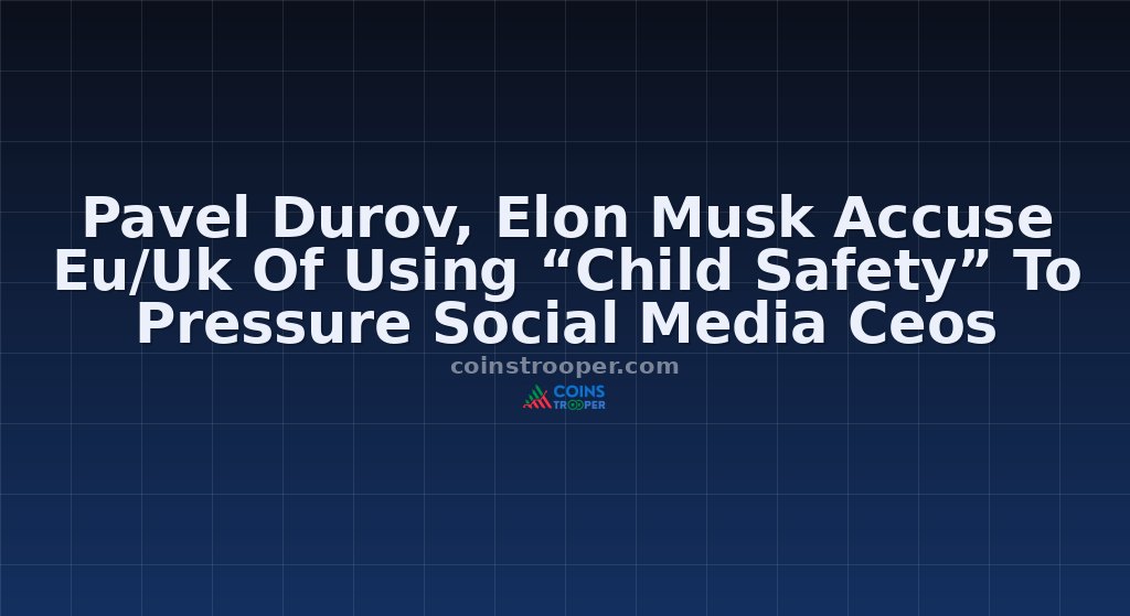 Pavel Durov, Elon Musk Accuse Eu/Uk Of Using “Child Safety” To Pressure Social Media Ceos