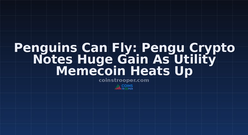 Penguins Can Fly: Pengu Crypto Notes Huge Gain As Utility Memecoin Heats Up