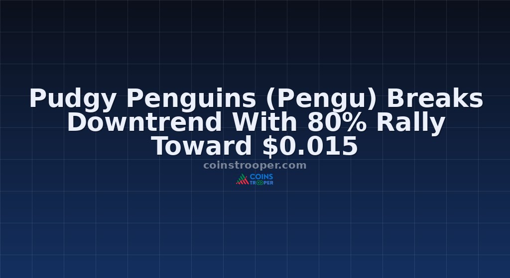 Pudgy Penguins (Pengu) Breaks Downtrend With 80% Rally Toward $0.015