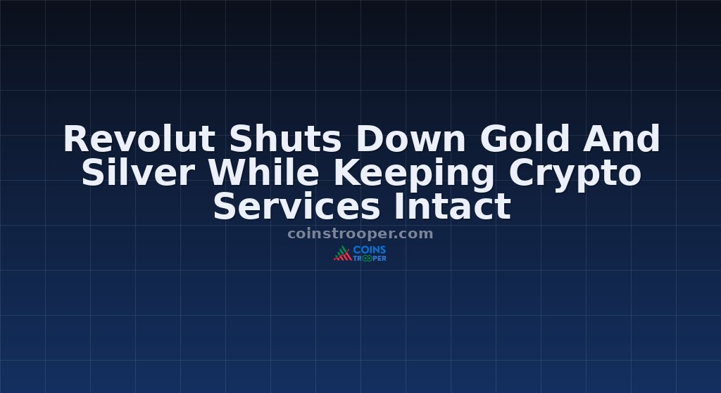 Revolut Shuts Down Gold And Silver While Keeping Crypto Services Intact