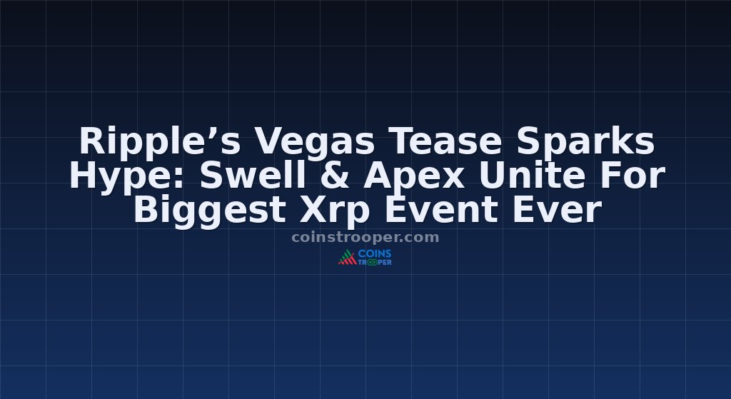 Ripple’s Vegas Tease Sparks Hype: Swell & Apex Unite For Biggest Xrp Event Ever