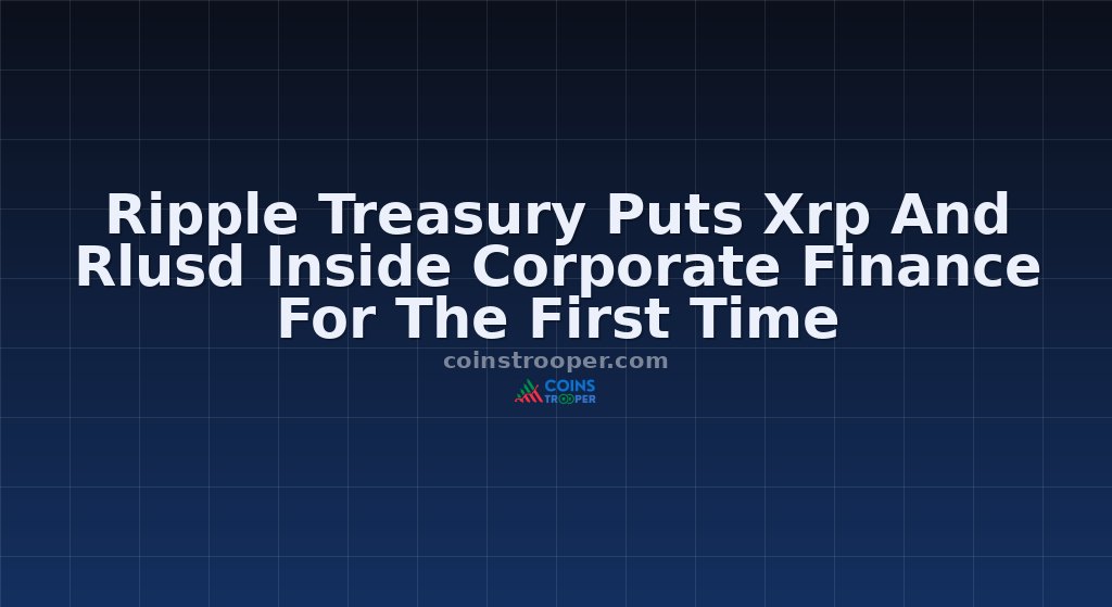 Ripple Treasury Puts Xrp And Rlusd Inside Corporate Finance For The First Time