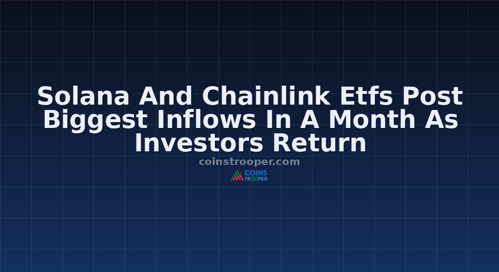 Solana And Chainlink Etfs Post Biggest Inflows In A Month As Investors Return