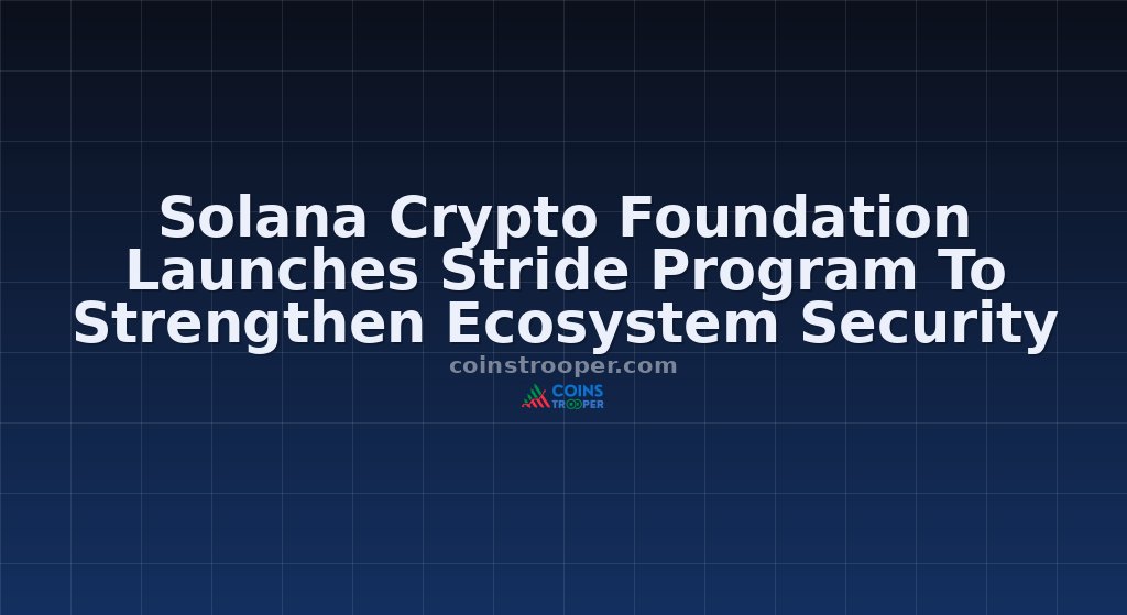 Solana Crypto Foundation Launches Stride Program To Strengthen Ecosystem Security