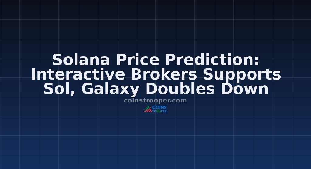 Solana Price Prediction: Interactive Brokers Supports Sol, Galaxy Doubles Down