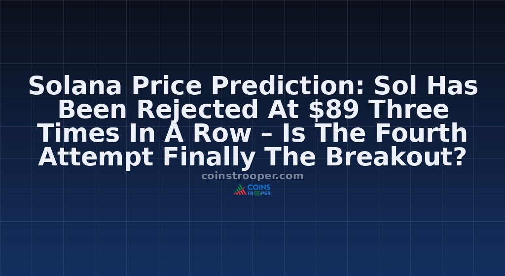 Solana Price Prediction: Sol Has Been Rejected At $89 Three Times In A Row – Is The Fourth Attempt Finally The Breakout?