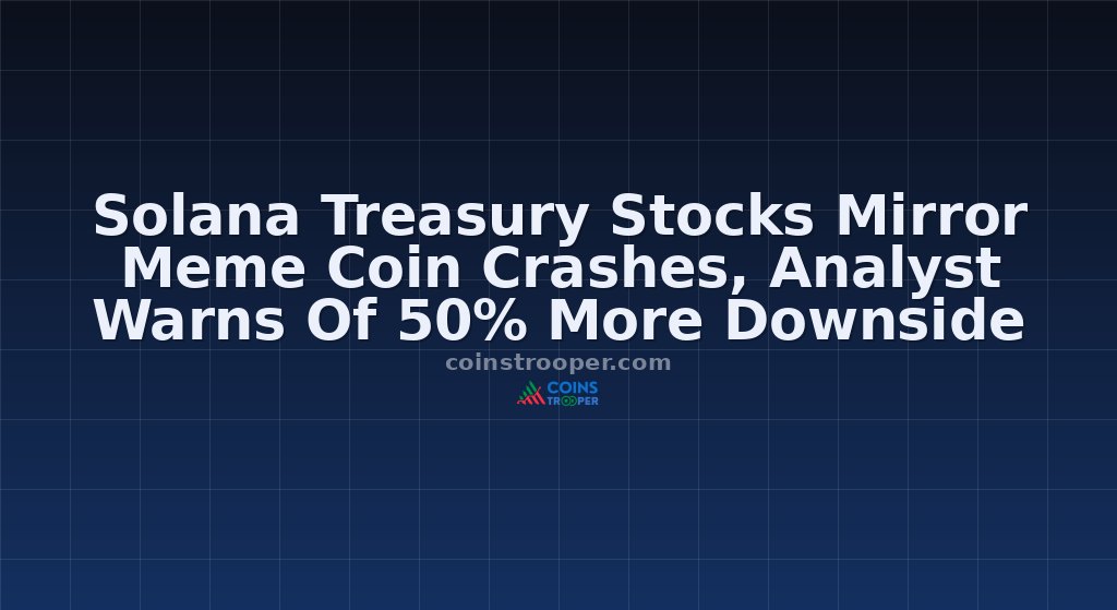 Solana Treasury Stocks Mirror Meme Coin Crashes, Analyst Warns Of 50% More Downside