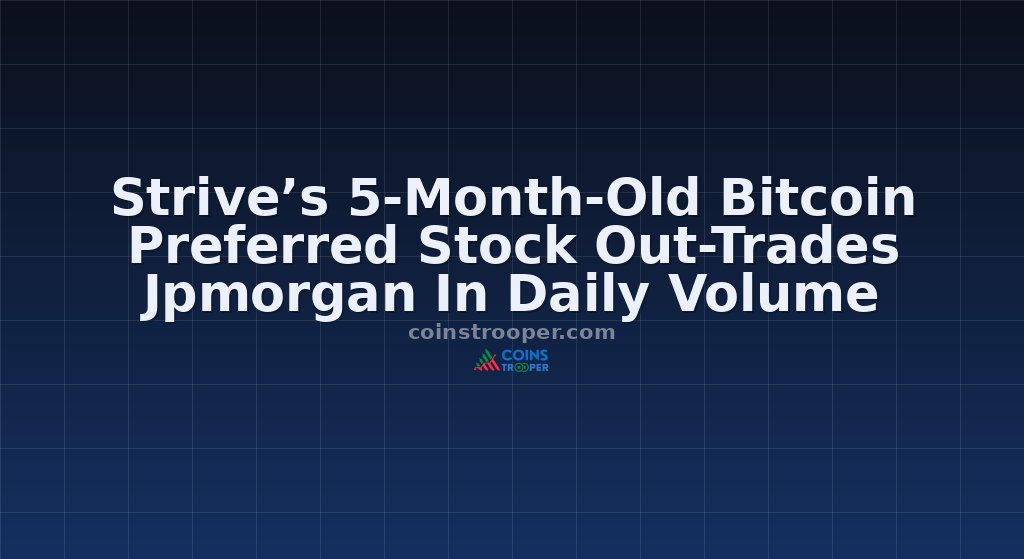 Strive’s 5-Month-Old Bitcoin Preferred Stock Out-Trades Jpmorgan In Daily Volume