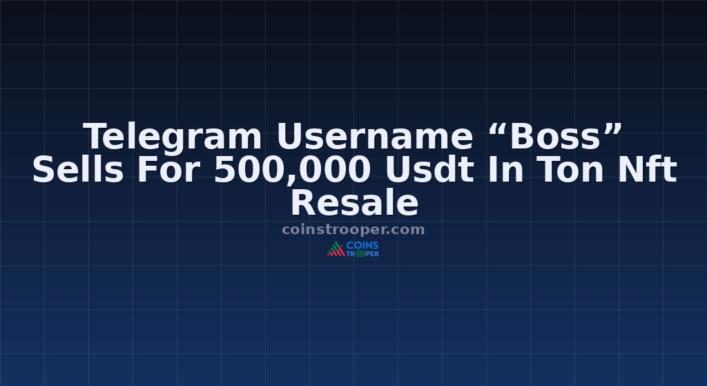 Telegram Username “Boss” Sells For 500,000 Usdt In Ton Nft Resale