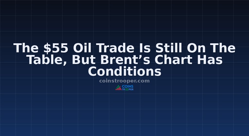 The $55 Oil Trade Is Still On The Table, But Brent’s Chart Has Conditions