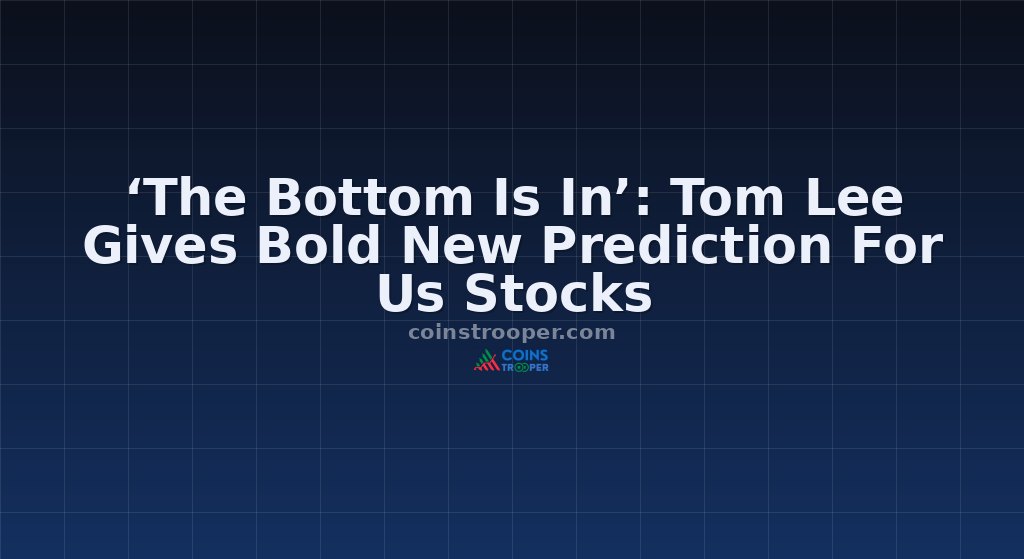 ‘The Bottom Is In’: Tom Lee Gives Bold New Prediction For Us Stocks