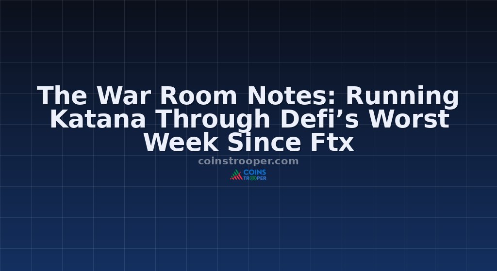 The War Room Notes: Running Katana Through Defi’s Worst Week Since Ftx 