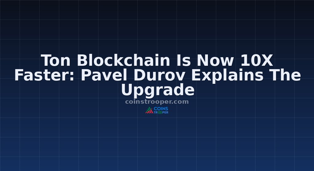 Ton Blockchain Is Now 10X Faster: Pavel Durov Explains The Upgrade