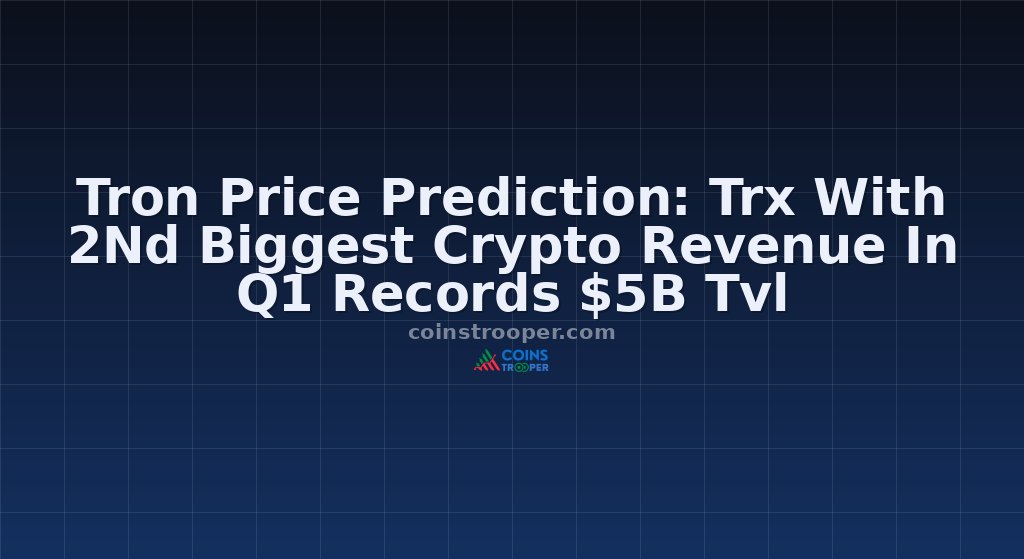 Tron Price Prediction: Trx With 2Nd Biggest Crypto Revenue In Q1 Records $5B Tvl