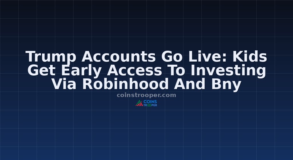Trump Accounts Go Live: Kids Get Early Access To Investing Via Robinhood And Bny