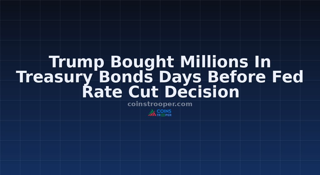Trump Bought Millions In Treasury Bonds Days Before Fed Rate Cut Decision