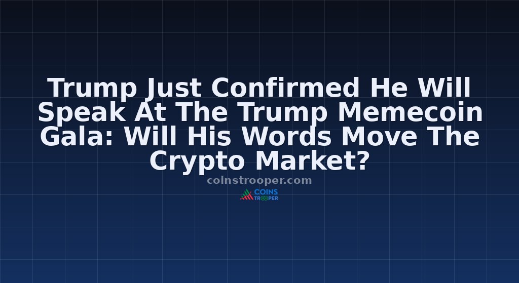 Trump Just Confirmed He Will Speak At The Trump Memecoin Gala: Will His Words Move The Crypto Market?