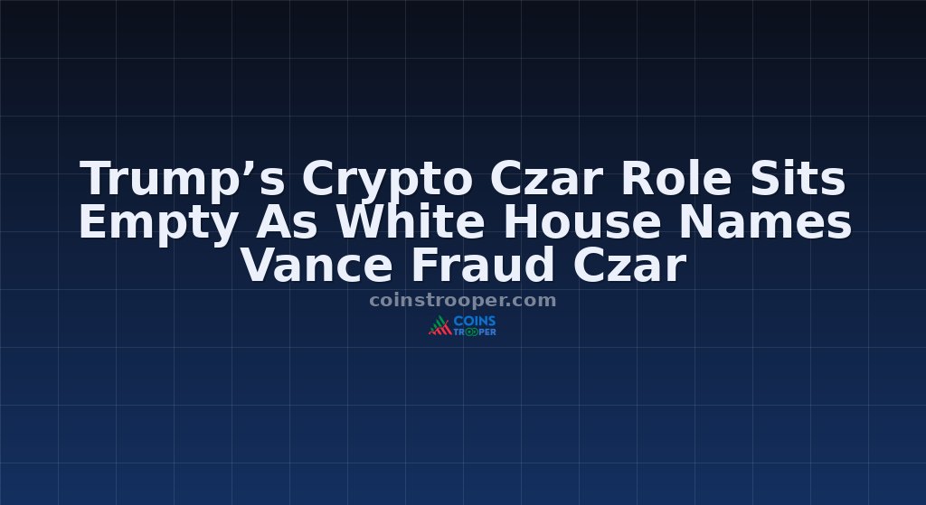 Trump’s Crypto Czar Role Sits Empty As White House Names Vance Fraud Czar