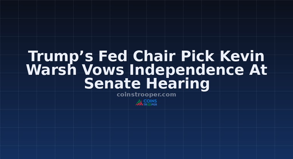 Trump’s Fed Chair Pick Kevin Warsh Vows Independence At Senate Hearing