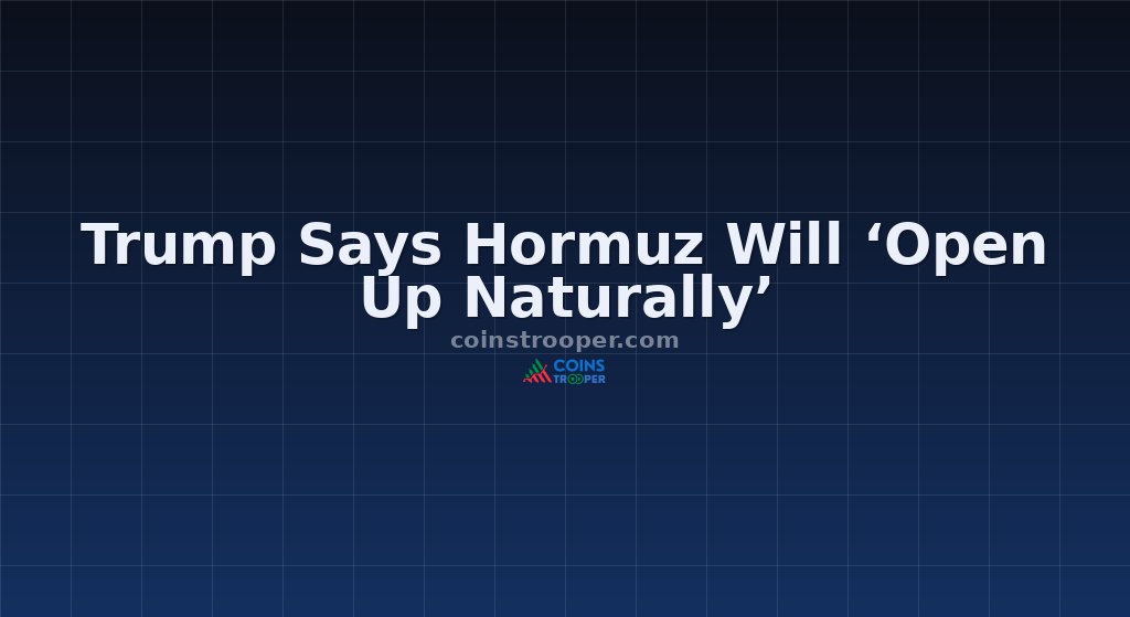 Trump Says Hormuz Will ‘Open Up Naturally’