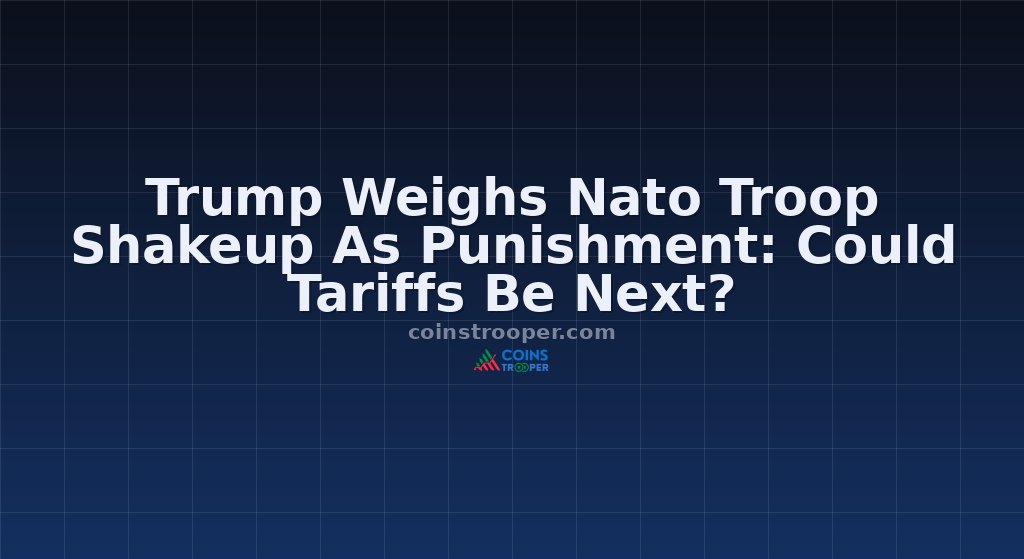 Trump Weighs Nato Troop Shakeup As Punishment: Could Tariffs Be Next?
