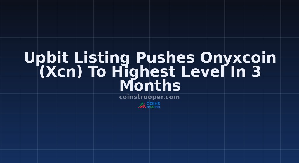 Upbit Listing Pushes Onyxcoin (Xcn) To Highest Level In 3 Months