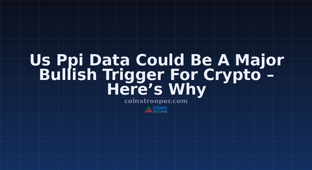 Us Ppi Data Could Be A Major Bullish Trigger For Crypto – Here’s Why