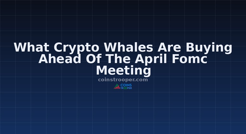 What Crypto Whales Are Buying Ahead Of The April Fomc Meeting