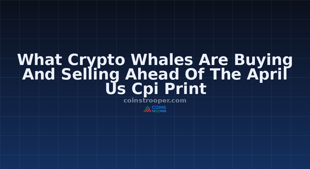 What Crypto Whales Are Buying And Selling Ahead Of The April Us Cpi Print