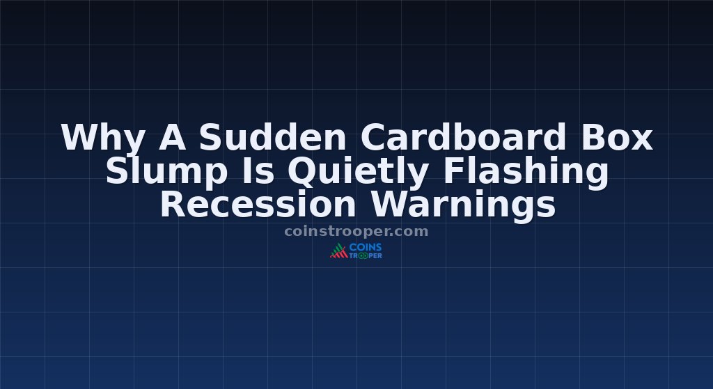 Why A Sudden Cardboard Box Slump Is Quietly Flashing Recession Warnings