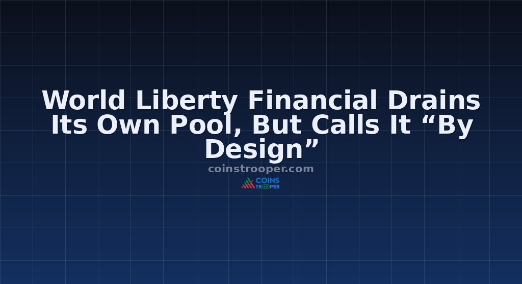 World Liberty Financial Drains Its Own Pool, But Calls It “By Design”