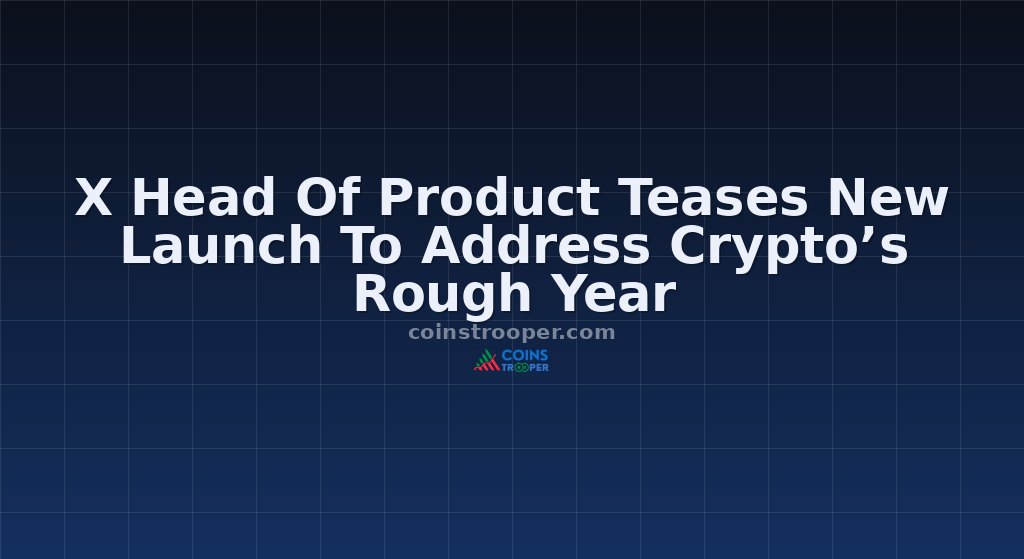 X Head Of Product Teases New Launch To Address Crypto’s Rough Year