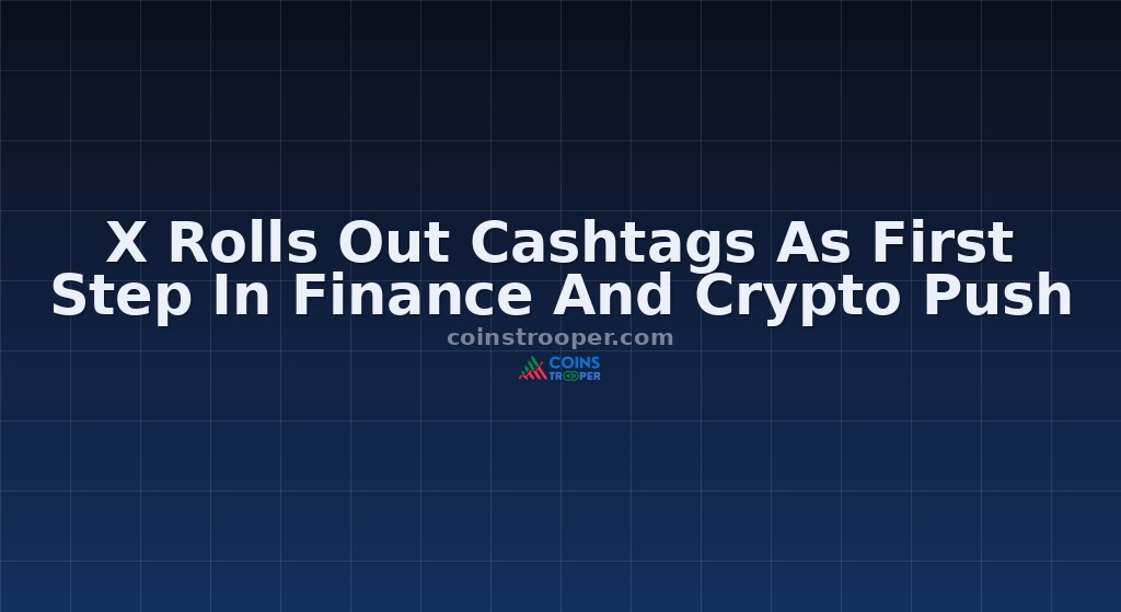 X Rolls Out Cashtags As First Step In Finance And Crypto Push